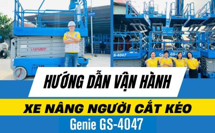 HƯỚNG DẪN VẬN HÀNH XE NÂNG NGƯỜI CẮT KÉO GS 4047
