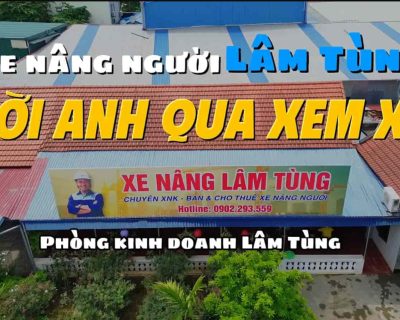 MỜI ANH QUA XEM XE – XE NÂNG NGƯỜI LÂM TÙNG (OFFICIAL MV)
