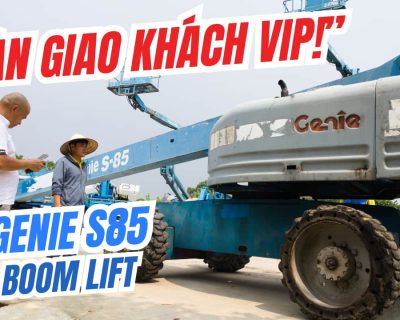 Bàn giao xe nâng người S85 cho khách hàng Vip – Công ty Xe Nâng Người Lâm Tùng